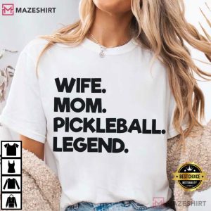 Wife Mom Pickleball Legend Funny T Shirt (3)
