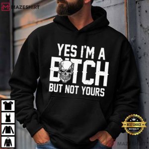 Yes I'm A Bitch But Not Yours Funny Sarcastic Graphic T Shirt (2)