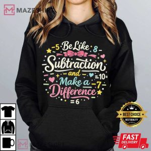 Be Like Subtraction And Make A Difference Math Teacher T Shirt (3)