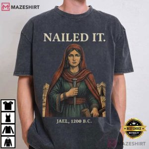 Nailed It Jael 1200 BC Dark History Funny Biblical Humor T Shirt (1)