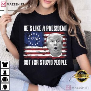 Anti Trump He's Like A President But For Stupid People T Shirt (4)