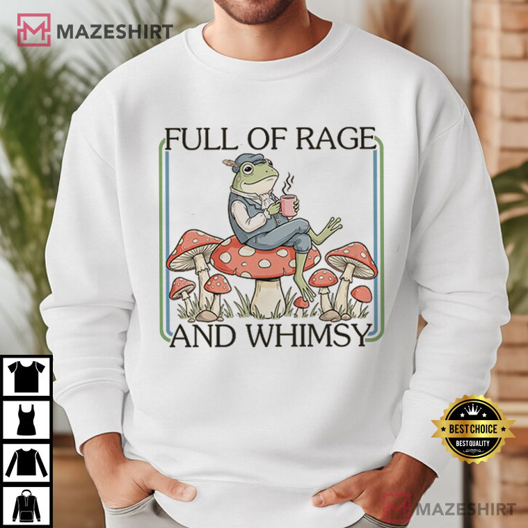 Cottagecore Frog Full Of Rage And Whimsy T-Shirt