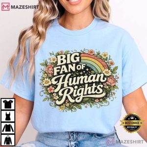 Big Fan Of Human Rights Social Justice Political T Shirt (4)