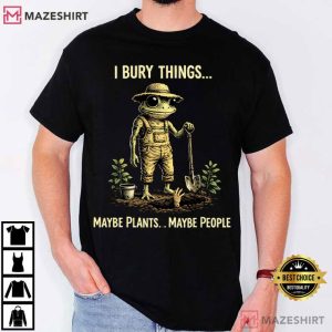 I Bury Things Maybe Plants Maybe People Funny Frog Creepy T Shirt (4)