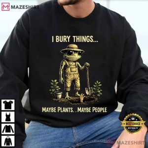 I Bury Things Maybe Plants Maybe People Funny Frog Creepy T Shirt (1)