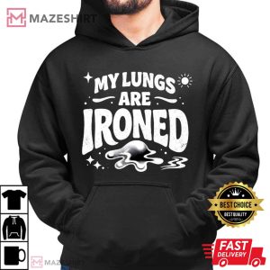 My Lungs Are Ironed Funny Meme T Shirt (4)