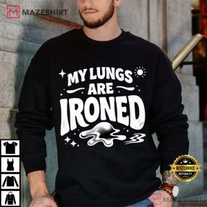 My Lungs Are Ironed Funny Meme T Shirt (1)