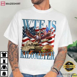 WTF Is A Kilometer Funny Patriotic USA T-Shirt