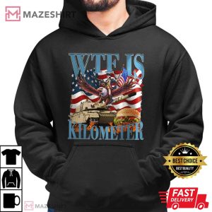 WTF Is A Kilometer Funny Patriotic USA T Shirt (3)
