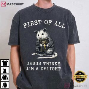 Opossum Bible First Of All Jesus Thinks I'm A Delight Funny Christian T Shir (1)