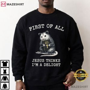 Opossum Bible First Of All Jesus Thinks I'm A Delight Funny Christian T Sh (3)