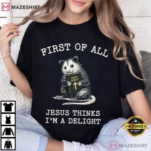 Opossum Bible First Of All Jesus Thinks I'm A Delight Funny Christian T Sh (4)