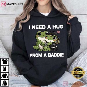 I Need A Hug From A Baddie Frog Funny Meme T Shirt (4)