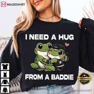 I Need A Hug From A Baddie Frog Funny Meme T Shirt (1)