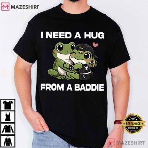 I Need A Hug From A Baddie Frog Funny Meme T-Shirt