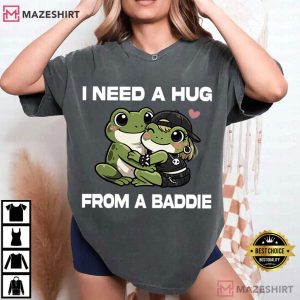 I Need A Hug From A Baddie Frog Funny Meme T Shirt (3)