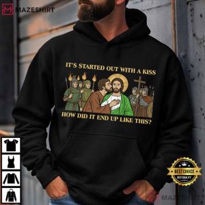 Jesus It Started Out With A Kiss How Did It End Up Like This T Shirt (4)