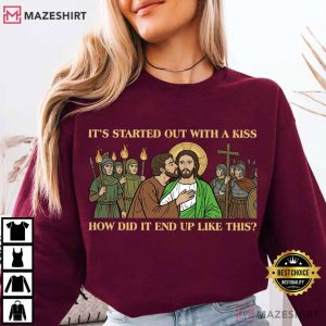 Jesus It Started Out With A Kiss How Did It End Up Like This T Shirt (1)