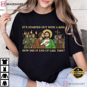 Jesus It Started Out With A Kiss How Did It End Up Like This T Shirt (2)