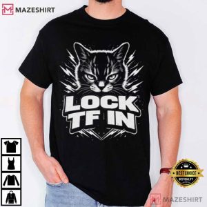 Lock TF In Cat Funny Motivational Kitty T-Shirt