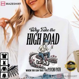 Snarky Mom Why Take The High Road When You Can Take The Psycho Path T Shirt (7)