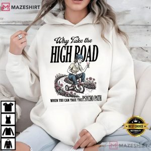 Snarky Mom Why Take The High Road When You Can Take The Psycho Path T Shirt (6)