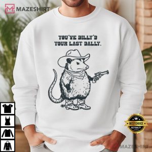 Possum Cowboy You’ve Dilly’d Your Last Dally Funny Meme T Shirt (4)