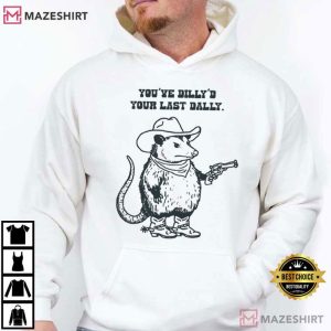 Possum Cowboy You’ve Dilly’d Your Last Dally Funny Meme T Shirt (3)