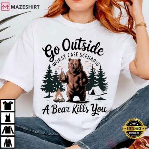 Go Outside Worst Case Scenario A Bear Kills You Camping T Shirt (3)