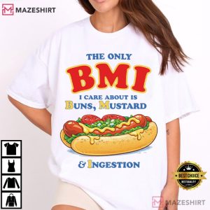 The Only BMI I Care About Is Buns Mustard Ingestion Funny Hotdog T Shirt