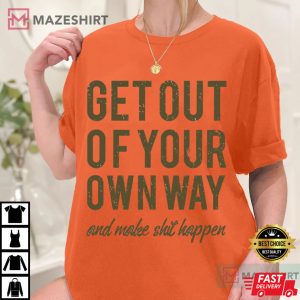 Entrepreneur Motivation Get Out Of Your Own Way Quote T Shirt (3)