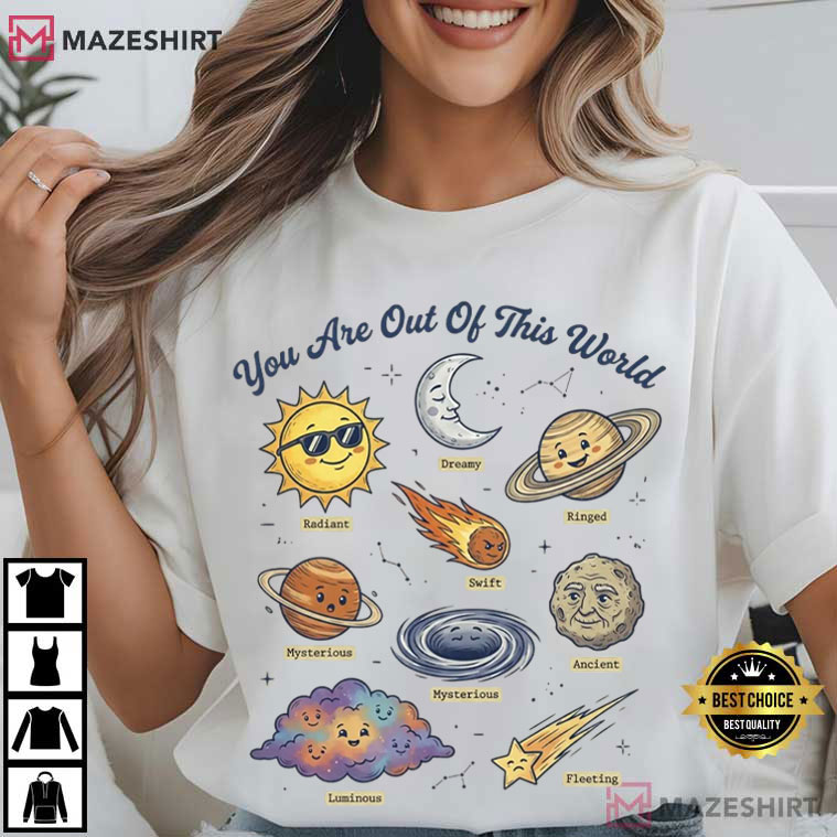 You Are Out Of This World Cute Cosmic Planets Sun Moon Stars T-Shirt You Are Out Of This World Cute Cosmic Planets Sun Moon Stars T-Shirt