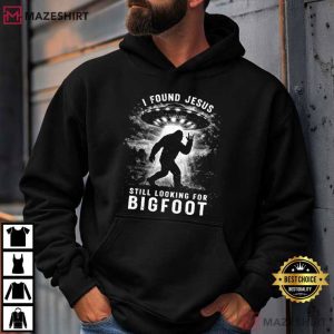 I Found Jesus Still Looking For Bigfoot Funny Sasquatch Humor T Shirt (3)