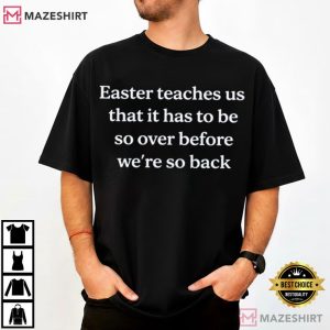 Easter Teaches Us That It Has To Be Christian Easter T-Shirt