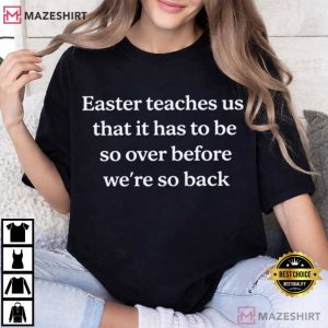 Easter Teaches Us That It Has To Be Christian Easter T Shirt (2)