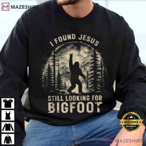 I Found Jesus Still Looking For Bigfoot Funny Faith Religious T Shirt (1)