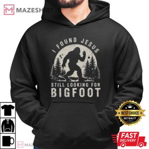 I Found Jesus Still Looking For Bigfoot Christian Joke T Shirt (4)