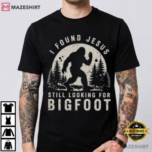 I Found Jesus Still Looking For Bigfoot Christian Joke T Shirt (2)