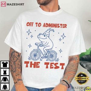 Off To Administer The Test Frog Teacher T Shirt (2)