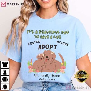 Ajk Family Rescue It's A Beautiful Day To Save A Life Dog Lovers T Shirt (4)