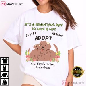 Ajk Family Rescue It's A Beautiful Day To Save A Life Dog Lovers T Shirt (1)