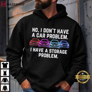 I Don't Have A Car Problem Classic Car Enthusiast T Shirt (4)