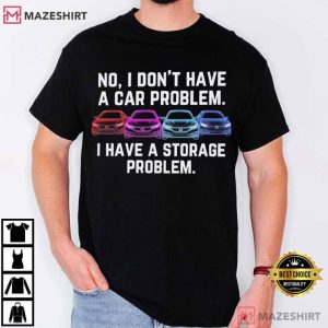 I Don't Have A Car Problem Classic Car Enthusiast T Shirt (3)