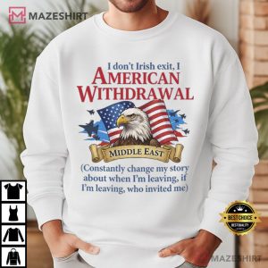 Eagle I Don't Irish Exit I American Withdrawal T Shirt (4)