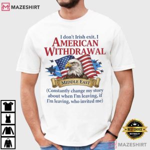 Eagle I Don’t Irish Exit I American Withdrawal T-Shirt