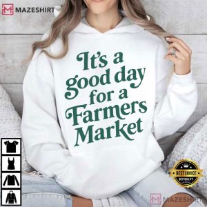 It’s A Good Day For A Farmers Market T Shirt (4)