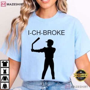 I CH BROKE Statue Ichiro Baseball Hall Of Fame Player T Shirt (3)