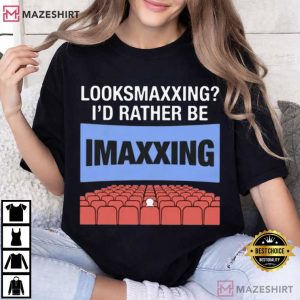 Looksmaxxing I'd Rather Be Maxxing Movie T Shirt (3)