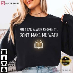 Don't Make Me Wait Book Lover Reading T Shirt (1)