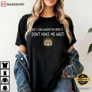 Don’t Make Me Wait Book Lover Reading T-Shirt